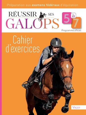 Couverture du livre « Réussir ses galops 5 à 7 : Cahier d'exercices - Préparation aux examens fédéraux d'equitation » de Guillaume Henry aux éditions Vigot