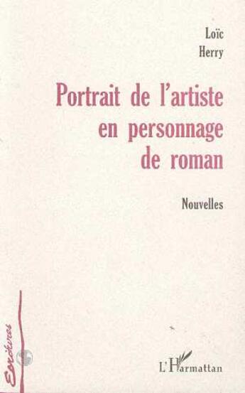 Couverture du livre « Portrait de l'artiste en personnage de roman » de Loic Herry aux éditions L'harmattan