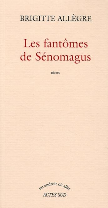 Couverture du livre « Les fantômes de Sénomagus » de Brigitte Allegre aux éditions Actes Sud