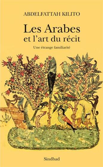 Couverture du livre « Les arabes et l'art du récit ; une étrange familiarité » de Abdelfattah Kilito aux éditions Sindbad