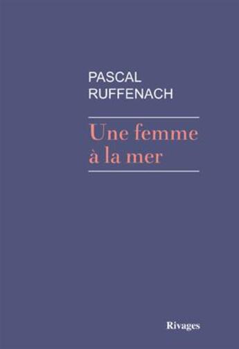 Couverture du livre « Une femme à la mer » de Pascal Ruffenach aux éditions Rivages