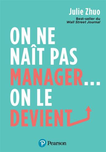 Couverture du livre « On ne naît pas manager... on le devient » de Julie Zhuo aux éditions Pearson