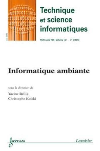 Couverture du livre « Informatique Ambiante (Technique Et Science Informatiques Rsti Serie Tsi Volume 32 N. 5/Mai 2013) » de Bellik Yacine aux éditions Hermes Science Publications