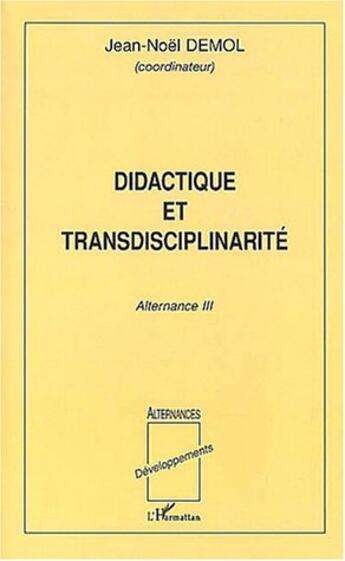 Couverture du livre « Didactique et transdisciplinarité : Alternance III » de Jean-Noël Demol aux éditions L'harmattan