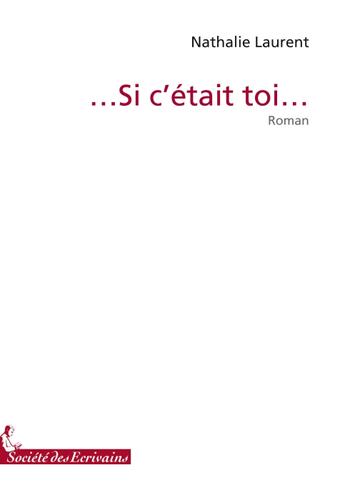 Couverture du livre « ... si c'était toi ... » de Nathalie Laurent aux éditions Societe Des Ecrivains