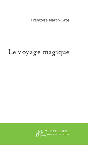 Couverture du livre « Le voyage magique » de Martin-Gros F. aux éditions Le Manuscrit