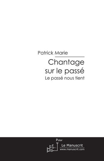 Couverture du livre « Chantage sur le passé » de Patrick Marie aux éditions Le Manuscrit