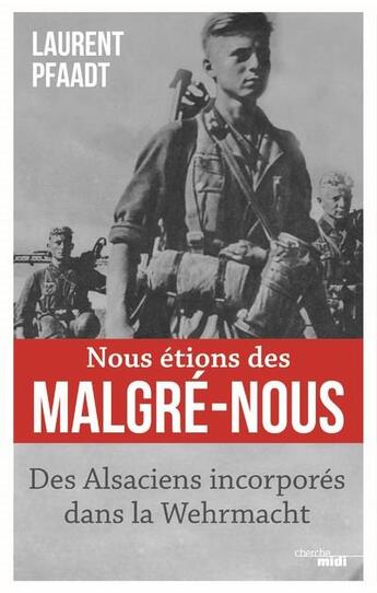 Couverture du livre « Nous étions des malgré-nous » de Laurent Pfaadt aux éditions Cherche Midi