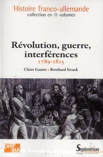 Couverture du livre « Revolution, guerre, interferences - 1789-1815volume 5 » de Gantet/Struck aux éditions Pu Du Septentrion