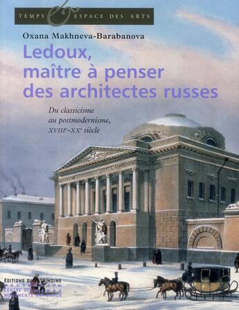 Couverture du livre « Ledoux, maître à penser des architectes russes ; du classicisme au post-modernisme, XVIIIe-XXe siècle » de Oxana Makhneva-Barabanova aux éditions Editions Du Patrimoine