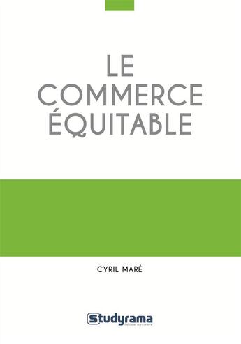 Couverture du livre « Le commerce équitable » de Cyril Mare aux éditions Studyrama