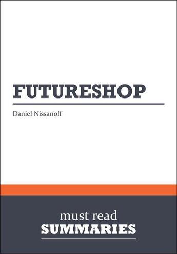 Couverture du livre « Summary : futureshop (review and analysis of Nissanoff's book) » de Businessnews Publish aux éditions Business Book Summaries