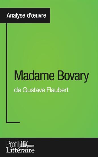 Couverture du livre « Madame Bovary de Gustave Flaubert ; analyse approfondie » de Faustine Bigeast aux éditions Profil Litteraire