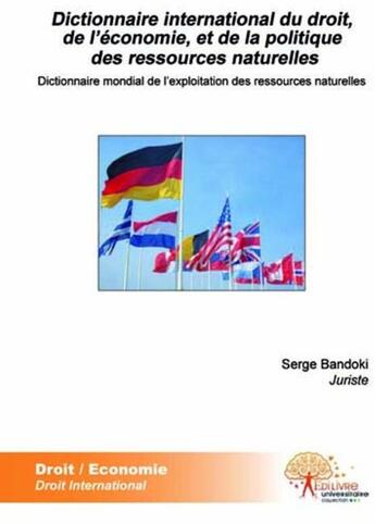 Couverture du livre « Dictionnaire international du droit, de l'économie, et de la politique des ressources naturelles » de Serge Bandoki aux éditions Edilivre