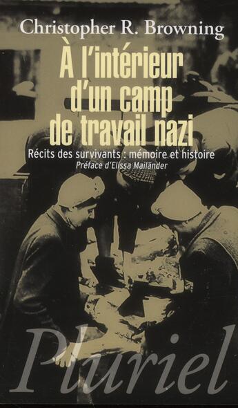 Couverture du livre « À l'intérieur d'un camp de travail nazi ; récits des survivants : mémoire et histoire » de Christopher R. Browning aux éditions Pluriel