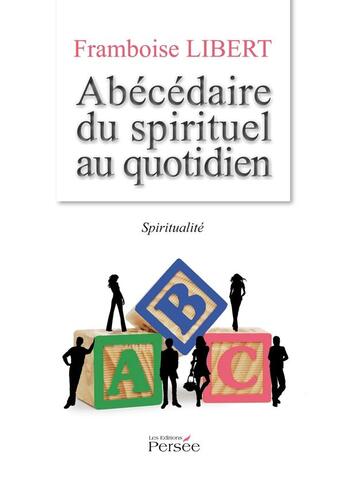 Couverture du livre « Abécédaire du spirituel au quotidien » de Framboise Libert aux éditions Persee