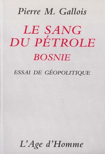 Couverture du livre « Le Sang Du Petrole I : Bosnie » de Gallois Pierre-Marie aux éditions L'age D'homme