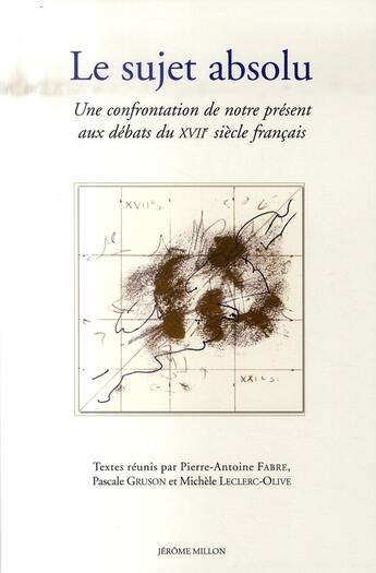 Couverture du livre « Le sujet absolu ; une confrontation de notre présent aux débats du XVII siècle français » de  aux éditions Millon