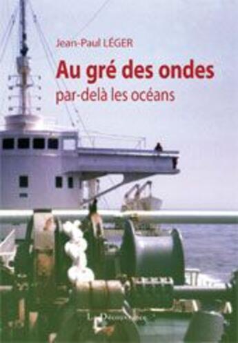 Couverture du livre « Au gré des ondes, par-delà les océans » de Jean-Paul Leger aux éditions La Decouvrance