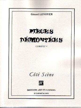 Couverture du livre « Pièces demontées » de Gerard Levoyer aux éditions Art Et Comedie