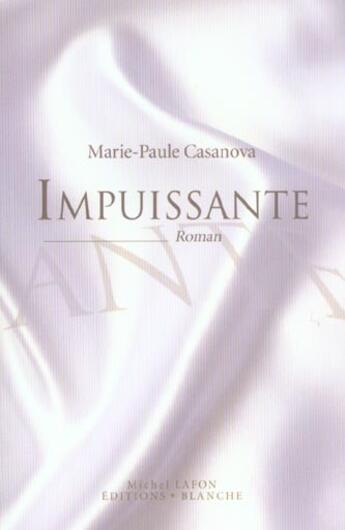 Couverture du livre « Impuissante » de Marie-Paule Casanova aux éditions Blanche