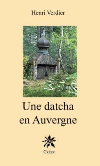 Couverture du livre « Une datcha en Auvergne » de Henri Verdier aux éditions Creer