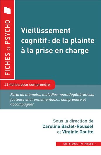 Couverture du livre « Vieillissement cognitif : de la plainte à la prise en charge ; 11 fiches pour comprendre » de Caroline Baclet-Roussel et Virginie Goutte aux éditions In Press