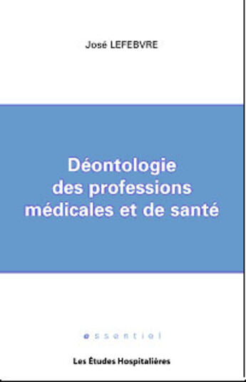 Couverture du livre « Deontologie des professions medicales et de sante » de Jose Lefebvre aux éditions Les Etudes Hospitalieres