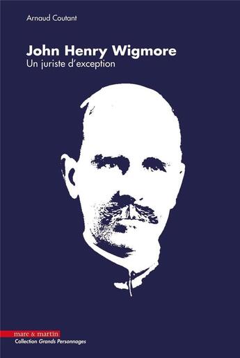 Couverture du livre « John Henry Wigmore : un juriste d'exception » de Arnaud Coutant aux éditions Mare & Martin