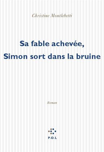 Couverture du livre « Sa fable achevée, Simon sort dans la brume » de Christine Montalbetti aux éditions P.o.l