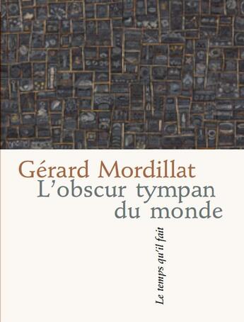 Couverture du livre « L'obscur tympan du monde » de Gerard Mordillat aux éditions Le Temps Qu'il Fait