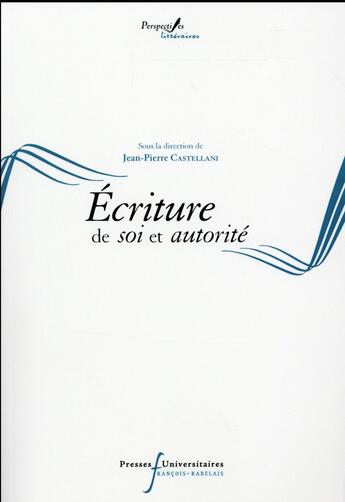 Couverture du livre « Ecritures de soi et autorite » de Castellani aux éditions Pu Francois Rabelais