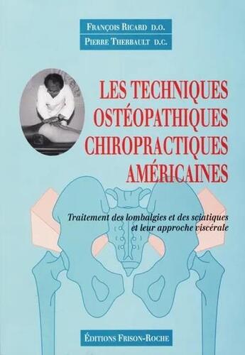 Couverture du livre « Les techniques ostéopathiques chirpractiques américaines : traitement des lombalgies et des sciatiques et leur approche viscérale » de Francois Ricard et Pierre Therbault aux éditions Frison Roche