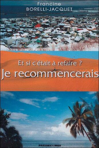 Couverture du livre « Et si c'était à refaire ? je recommencerais » de Francine Borelli-Jacquet aux éditions Presses Du Midi