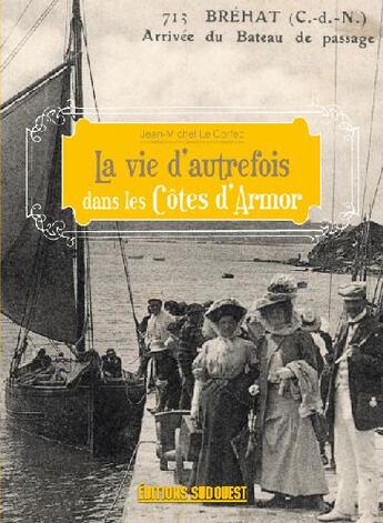 Couverture du livre « La vie d'autrefois dans les Côtes d'Armor » de Le Corfec Jean-Miche aux éditions Sud Ouest Editions