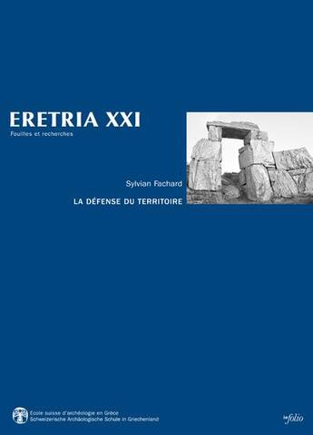 Couverture du livre « REVUE ERETRIA n.21 : la défense du territoire ; étude de la chôra et de ses fortifications » de Sylvain Fachard aux éditions Infolio