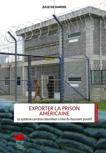 Couverture du livre « Exporter la prison américaine : Le système carcéral colombien à l'ère du tournant punitif » de Julie De Dardel aux éditions Alphil