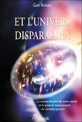 Couverture du livre « Et l'univers disparaîtra » de Gary Renard aux éditions Ariane