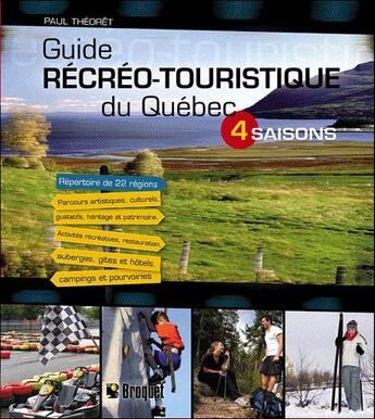 Couverture du livre « Le guide récréo-touristique du Québec ; 4 saisons » de Paul Theoret aux éditions Broquet