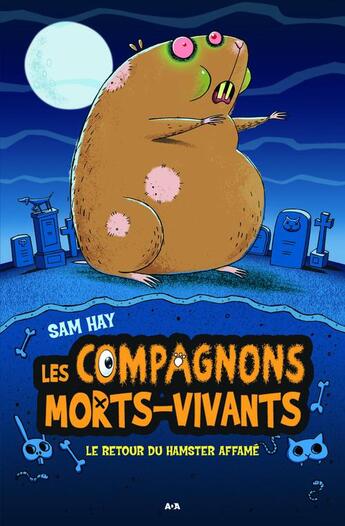 Couverture du livre « Les compagnons morts-vivants t.1 ; le retour du hamster affamé » de Sam Hay aux éditions Editions Ada