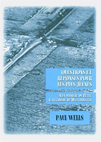 Couverture du livre « Questions et reponses pour les plus jeunes - a la maniere du petit catechisme de westminster » de Paul Wells aux éditions Apeb