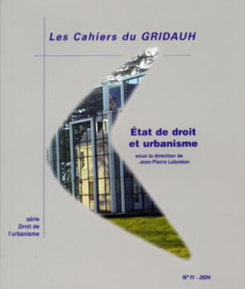 Couverture du livre « LES CAHIERS DU GRIDAUH N.11 ; état de droit et urbanisme » de Jean-Pierre Lebreton aux éditions Documentation Francaise