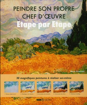 Couverture du livre « Peindre son propre chef-d'oeuvre étape par étape » de Mark Churchill aux éditions Art Et Images