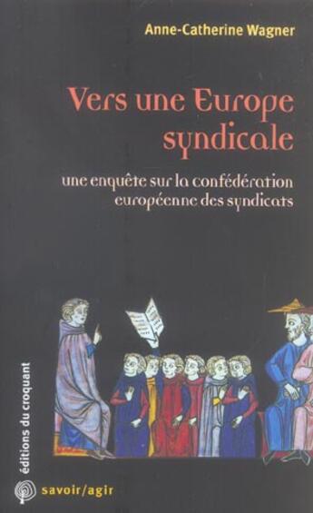 Couverture du livre « Vers une Europe syndicale une enquête sur la Confédération européenne des syndicats » de Wagner A-C. aux éditions Croquant