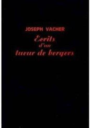 Couverture du livre « Écrits d'un tueur de bergers ; texte établi et présenté par philippe artières » de Joseph Vacher aux éditions A Rebours