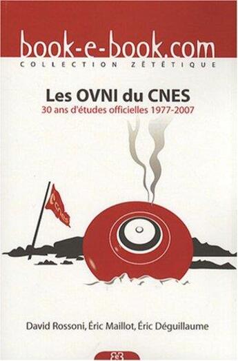 Couverture du livre « Les OVNI du CNES ; 30 ans d'études officielles (1977-2007) » de David Rossoni et Eric Maillot et Eric Deguillaume aux éditions Book-e-book