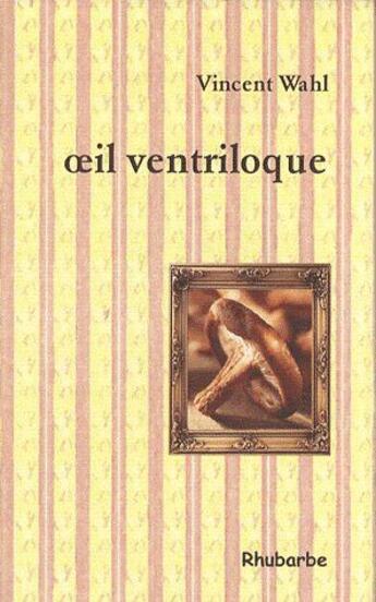 Couverture du livre « Oeil ventriloque » de Vincent Wahl aux éditions Rhubarbe