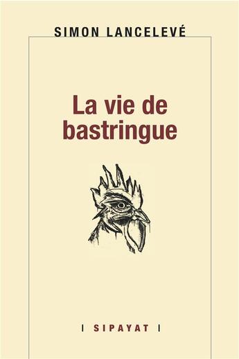 Couverture du livre « La vie de bastringue » de Simon Lancelevé aux éditions Sipayat