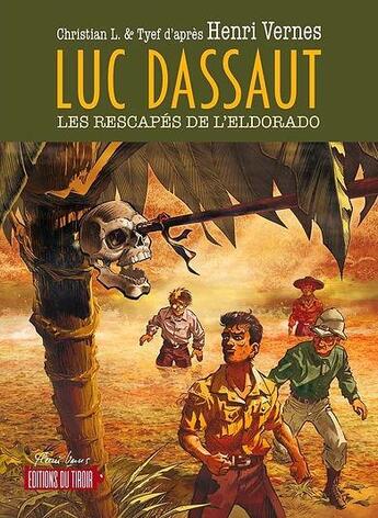 Couverture du livre « Luc Dassaut : Les rescapés de l'Eldorado » de Tyef et Henri Vernes aux éditions Ediitons Du Tiroir