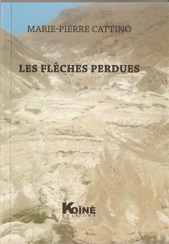 Couverture du livre « Les flèches perdues » de Marie-Pierre Cattino aux éditions Koine